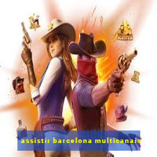 assistir barcelona multicanais